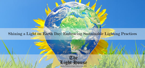 Shining a Light on Earth Day: Embracing Sustainable Lighting Practices